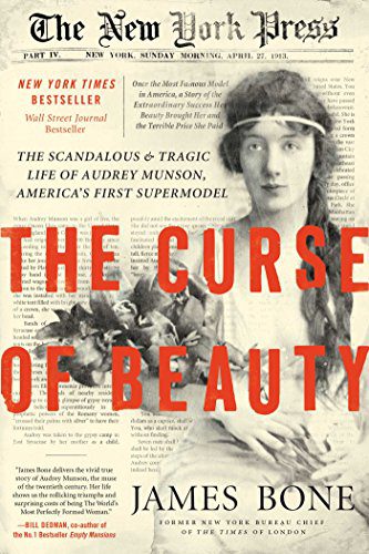 The Curse of Beauty The Scandalous & Tragic Life of Audrey Munson, America's First Supermodel