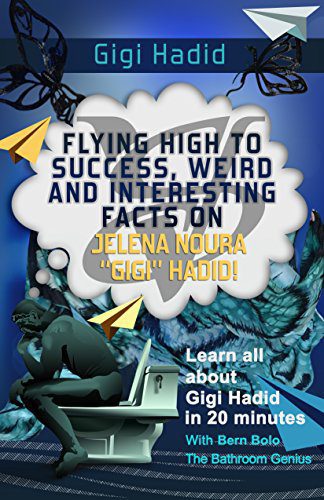 Gigi Hadid Flying High to Success, Weird and Interesting Facts on Jelena Noura Gigi Hadid!