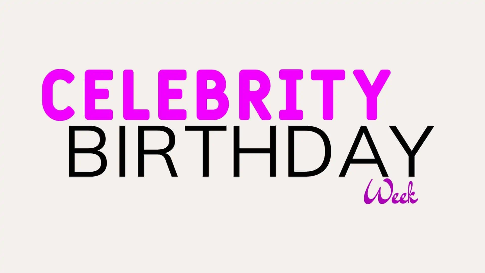 Celebrity birthdays for the week of May 1-7