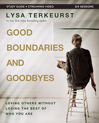 Good Boundaries and Goodbyes Bible Study Guide plus Streaming Video Loving Others Without Losing the Best of Who You Are