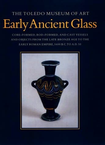 The Toledo Museum of Art, Early Ancient Glass Core Formed, Rod Formed, and Cast Vessels and Objects from the Late Bronze Age to the Early Roman Empire, BC to AD