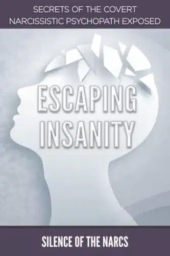 ESCAPING INSANITY Secrets of the Covert Narcissistic Psychopath Exposed