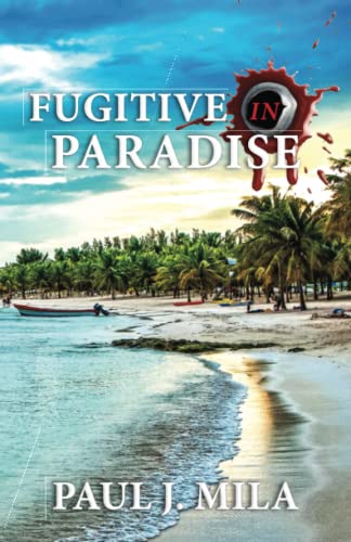 Fugitive In Paradise A fugitive finds safety in paradise . . . will greed consume him (The Manetta MysteryAdventure)