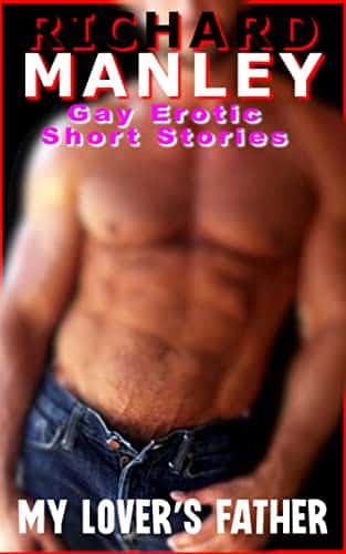 GAY EROTIC SHORT STORIES MY LOVER'S FATHER OlderYounger, Taboo, Father In Law, Daddy, Group, Graphic, Explicit (Steamy MM Erotic Romance Short Stories Book )