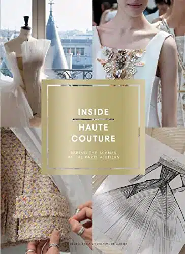 Inside Haute Couture Behind the Scenes at the Paris Ateliers