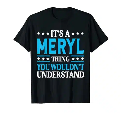 It's A Meryl Thing Wouldn't Understand Girl Name Meryl T Shirt