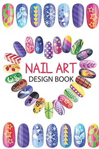 Nail Art Design Book A Beginners Guide to Basic Nail Art Designs Easy, Step by Step Instructions for Creative Spectacular Gorgeous Inspired and ... Fashions Ideas for Nail Art Design Book
