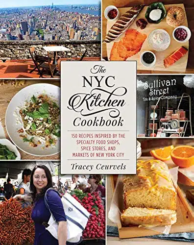 The NYC Kitchen Cookbook Recipes Inspired by the Specialty Food Shops, Spice Stores, and Markets of New York City