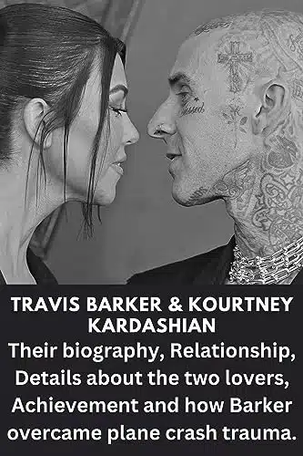 Travis Barker & Kourtney Kardashian Their biography, Relationship, Details about the two lovers, Achievement and how Barker overcame plane crash trauma. (Legend Or No Legend Book )