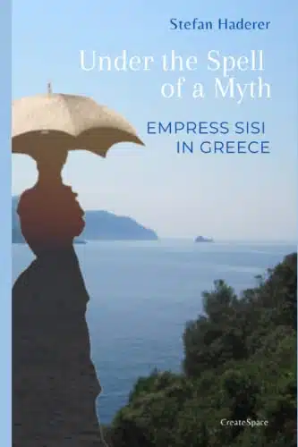 Under the Spell of a Myth Empress Sisi in Greece