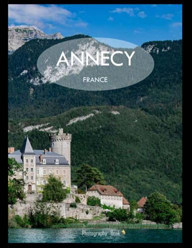 ANNECY FRANCE Photography Coffee Table Book Tourists Attractions A Mind Blowing Tour In Annecy France Photography Coffee Table Book for People Of ... Images () Paperback.May , .