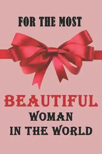 For the most beautiful woman in the world Amazing notebook journal with a red heart to give as a gift to your love on all occasions for wife , mum , daughter or any other woman