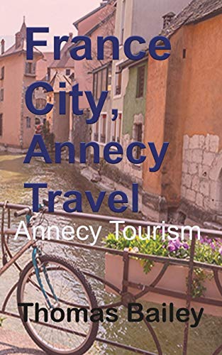 France City, Annecy Travel Annecy Tourism