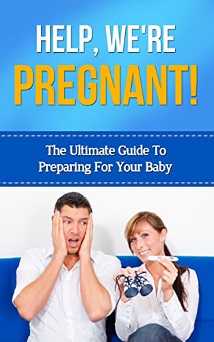 Help, We're Pregnant! The Ultimate Guide to Preparing for your Baby