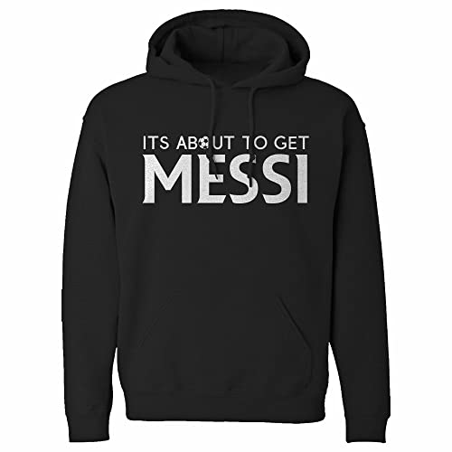 Indica Plateau Its About to Get Messi Large Black Unisex Hoodie