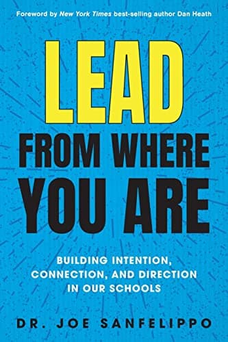 Lead from Where You Are Building Intention, Connection and Direction in Our Schools