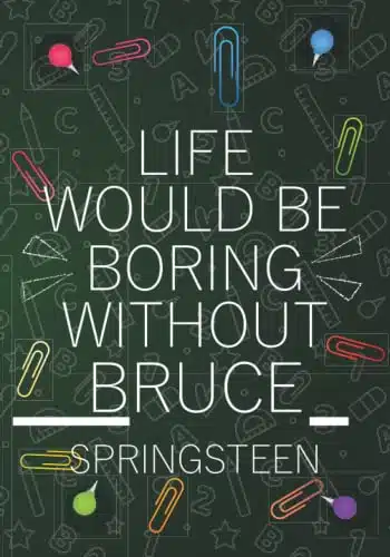 Life Would Be Boring Without Bruce Springsteen Blank Lined Notebook Journal For Bruce Springsteen Lovers  Composition Journal Diary Great Gift Idea ... Woman All Fans  xInches   Pages