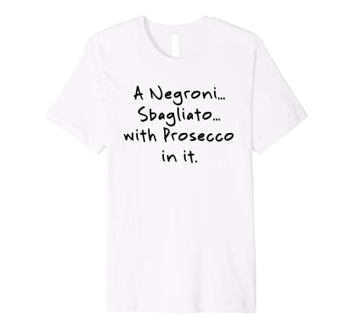 My Drink of Choice   A Negroni Sbagliato With Prosecco In It Premium T Shirt