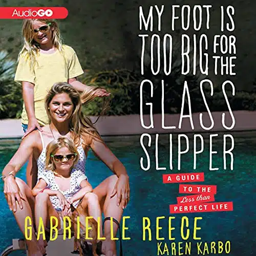 My Foot Is Too Big for the Glass Slipper A Guide to the Less Than Perfect Life