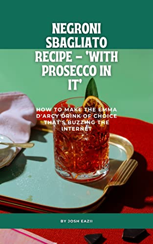 Negroni Sbagliato Recipe   'With Prosecco in it'  How to make the Emma D'Arcy drink of choice that's buzzing the internet