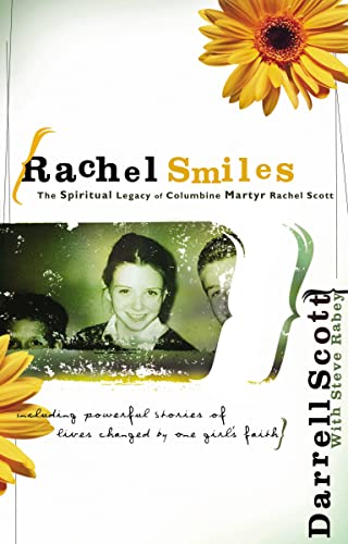 Rachel Smiles The Spiritual Legacy of Columbine Martyr Rachel Scott