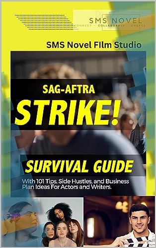 SAG AFTRA STRIKE SURVIVAL GUIDE With Tips, Side Hustles, and Business Plans For Actors and Writers.