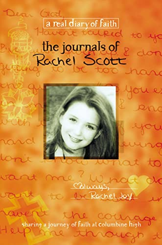 The Journals of Rachel Scott A Journey of Faith at Columbine High (Real Diary of Faith)