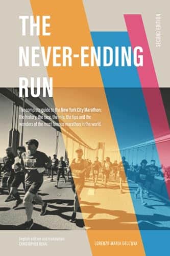 The Never Ending Run The complete guide to the New York City Marathon the history, the race, the info, the tips and the wonders of the most famous ... New York City Marathon Guide Book)