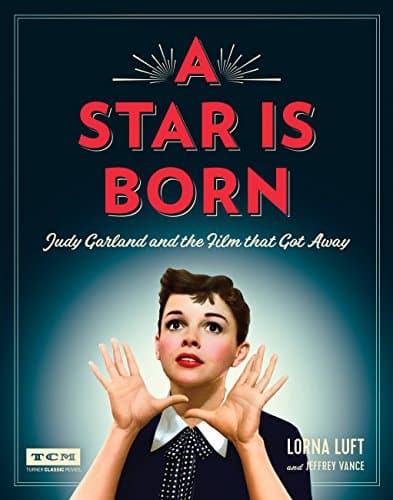 A Star Is Born Judy Garland and the Film that Got Away (Turner Classic Movies)