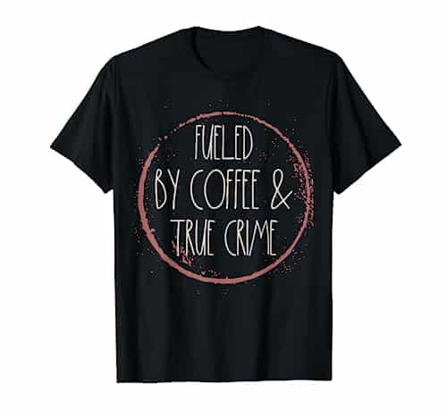 Coffee And True Crime Women Serial Killer Documentary Chill T Shirt