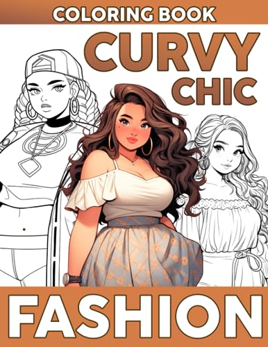 Curvy Chic Fashion Coloring Book Trendy Curves and Fashionable Styles Coloring Pages for All Ages Featuring Stylish Plus Size Women Illustrations Relaxation & Body Positivity