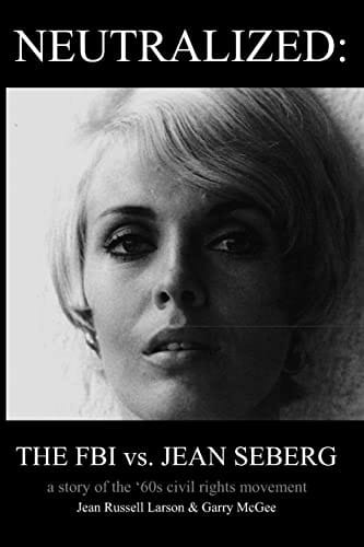 Neutralized the FBI vs. Jean Seberg A story of the 's civil rights movement