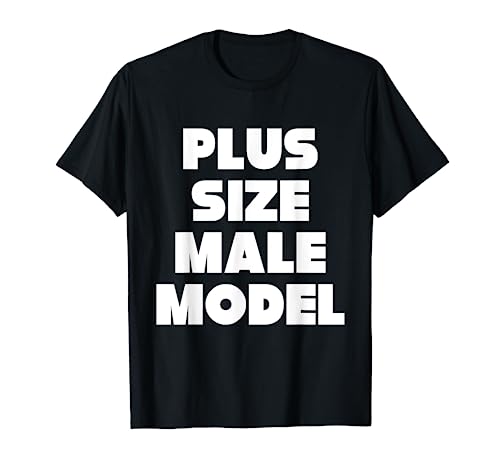 Plus Size Male Model   Funny Fat Guy or Dad Bod T Shirt