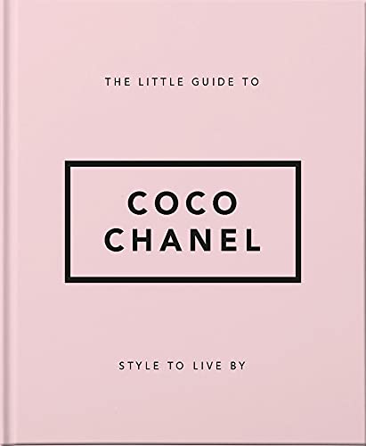 The Little Guide to Coco Chanel Style to Live By (The Little Books of Fashion, )