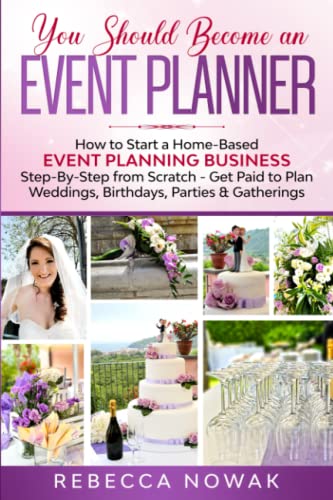 You Should Become an EVENT PLANNER How to Start a Home Based Event Planning Business Step By Step from Scratch   Get Paid to Plan Weddings, Birthdays, Parties & Gatherings