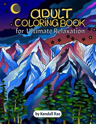 Adult Coloring Books by Kendall Rae Ultimate Relaxation Motivational Adult Coloring Book  Stress Relieving Mandalas, Flowers, Patterns and more [PERFECT CHRISTMAS GIFT].