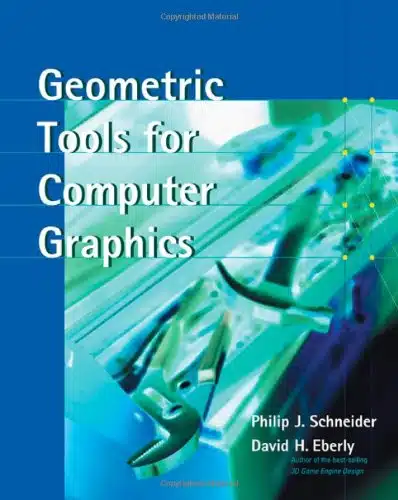 Geometric Tools for Computer Graphics (The Morgan Kaufmann Series in Computer Graphics)