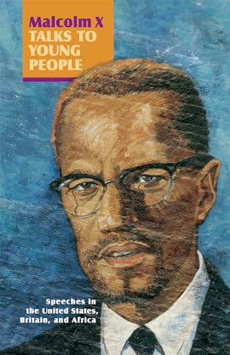 Malcolm X Talks to Young People Speeches in the United States, Britain, and Africa