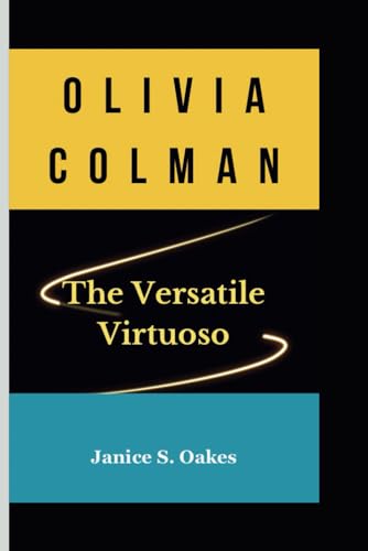 OLIVIA COLMAN The Versatile Virtuoso