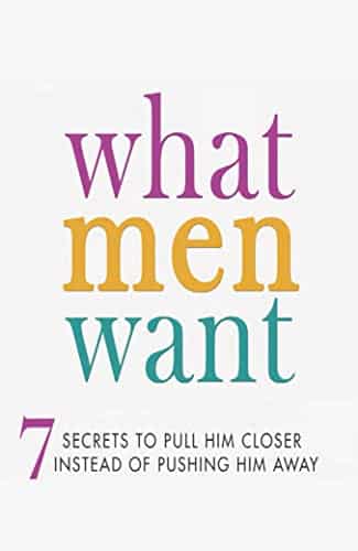 What Men Want  Secrets To Pull Him Closer Instead Of Pushing Him Away